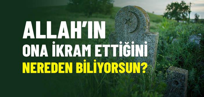 Allah’ın Ona İkram Ettiğini Nereden Biliyorsun?