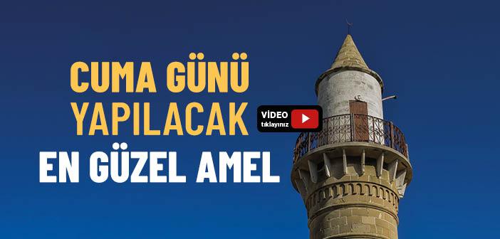 Cuma Günü Yapılacak En Güzel Amel