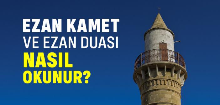 Ezan, Kamet ve Ezan Duası Nasıl Okunur? Arapça Türkçe Okunuşu, Sözleri ve Anlamı