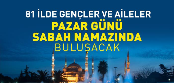 Gençler ve Aileler Sabah Namazında Buluşuyor