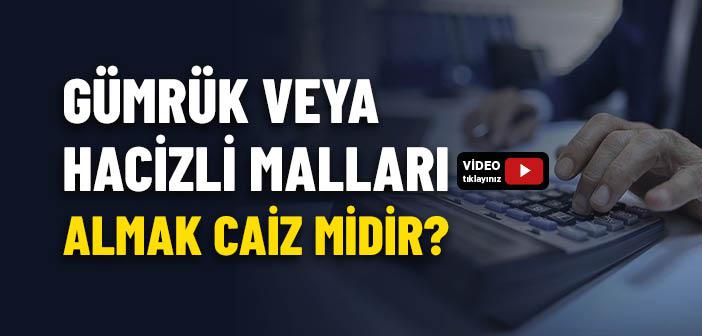 Gümrük veya Hacizli Malları Almak Caiz mi?