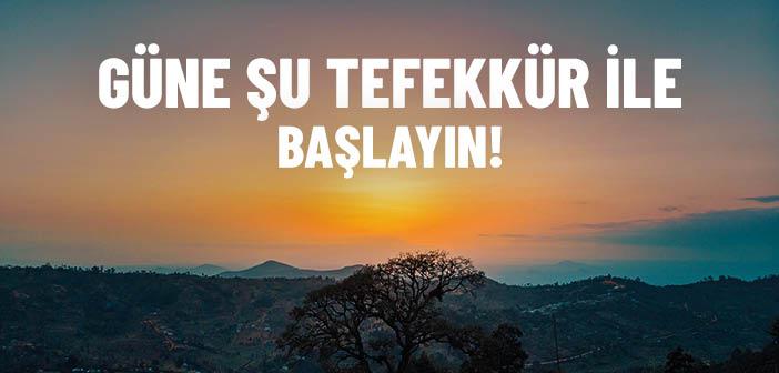 Güne Şu Tefekkür ile Başlayın!