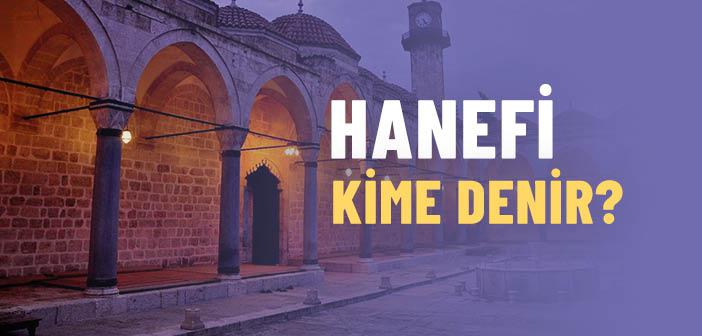 Hanefi Kimlere Denir?