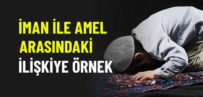 İman ile Amel Arasındaki İlişkiye Örnek