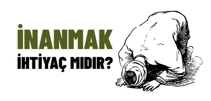 İnanmak İhtiyaç mıdır?