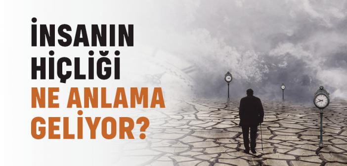 İnsanın Hiçliği Ne Anlama Geliyor?