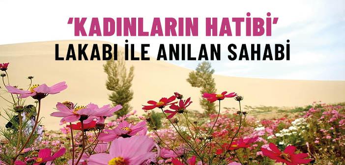 ‘Kadınların Hatibi’ Lakabı ile Anılan Sahabi