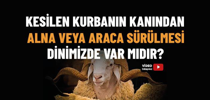 Kesilen Kurbanın Kanından Alna veya Araca Sürülmesi Dinimizde Var mıdır?