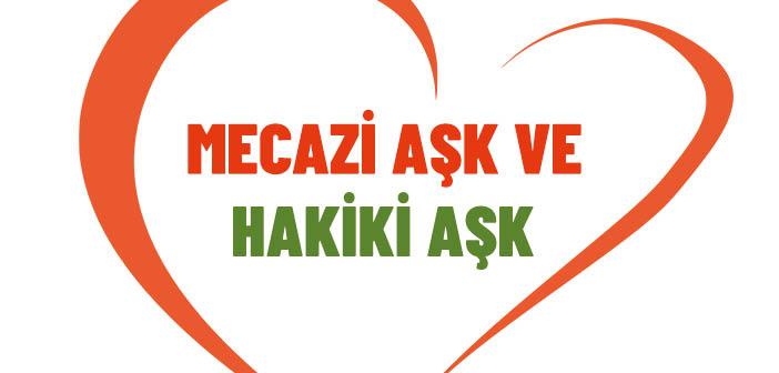 Mecazi Aşk ve Hakiki Aşk Nedir?