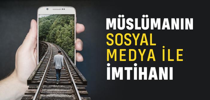 Müslümanın Sosyal Medya İle İmtihanı