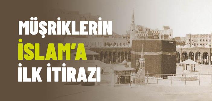 Müşriklerin Hz. Muhammed’e (s.a.s.) İlk İtirazının Sebebi