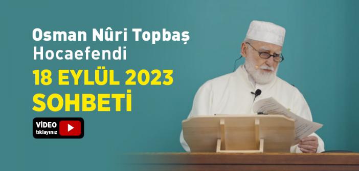 Osman Nûri Topbaş Hocaefendi 18 Eylül 2023 Sohbeti