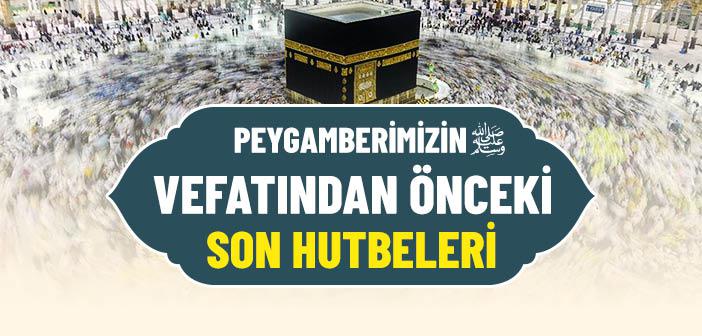 Peygamberimizin Vefatından Önceki Son Hutbeleri