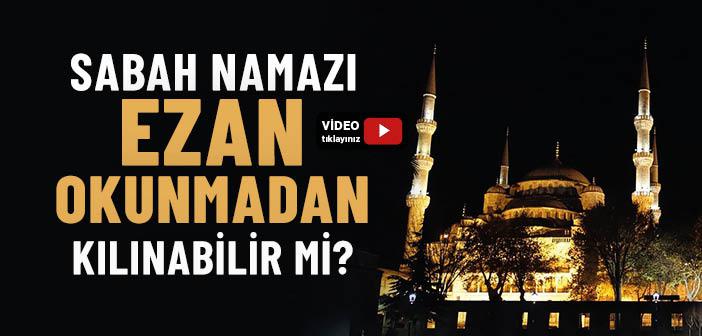 Sabah Namazı Ezan Okunmadan Kılınır mı?