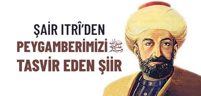 Şair Itrî’nin Peygamber Efendimiz’i Tasvir Eden Şiiri