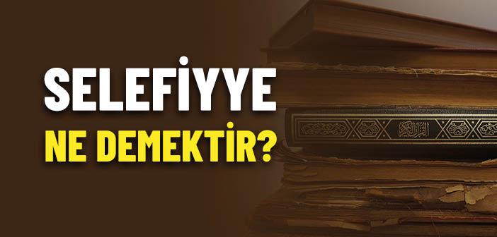 Selefiyye Ne Demek?