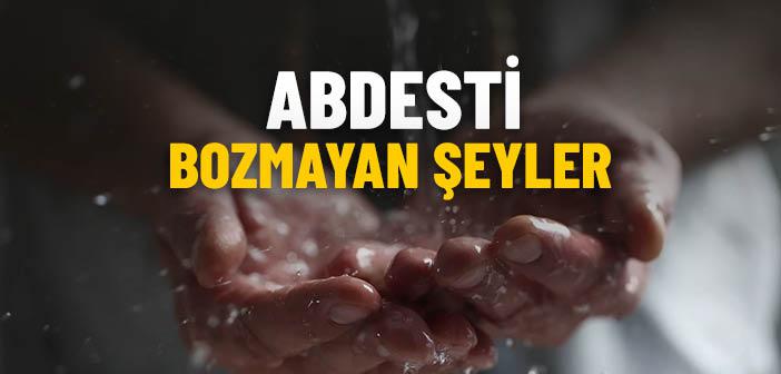 Abdesti Bozmayan Şeyler