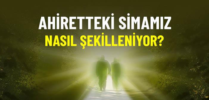 Ahiretteki Simamız Nasıl Şekilleniyor?