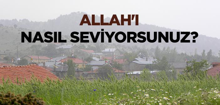 Allah’ı Nasıl Sevmeliyiz?