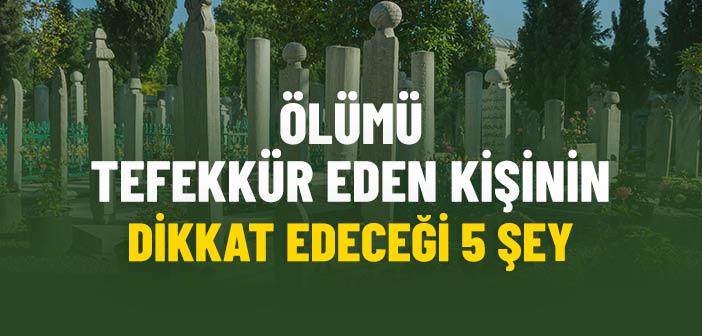 Bir Gün Öleceğini Düşünerek Yaşayan İnsanın Dikkat Edeceği 5 Şey