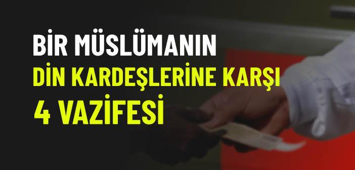 Bir Müslümanın Din Kardeşlerine Karşı 4 Vazifesi