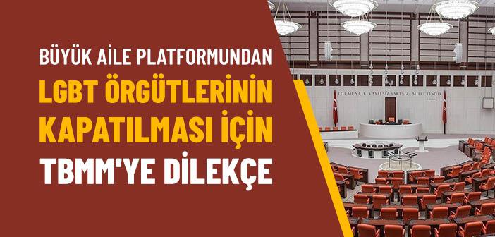 Büyük Aile Platformundan LGBT Örgütlerinin Kapatılması İçin TBMM'ye Dilekçe