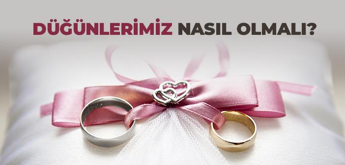 Düğünlerimiz Nasıl Olmalı?