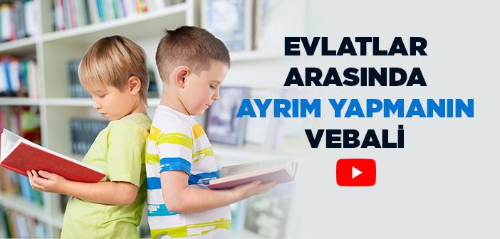 Evlatlar Arasında Ayrım Yapmanın Vebali Var mıdır?