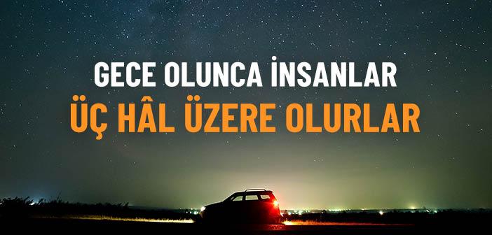 Gece Olunca İnsanlar Üç Hâl Üzere Olurlar