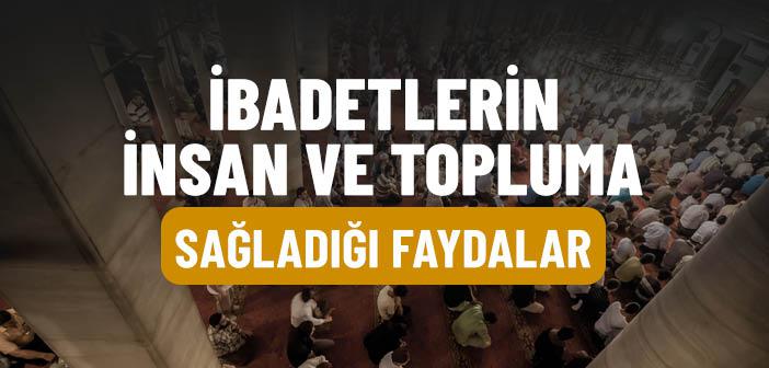 İbadet Etmenin Faydaları Nelerdir?