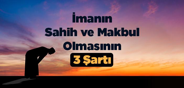 İmanın Sahih ve Makbul Olmasının 3 Şartı