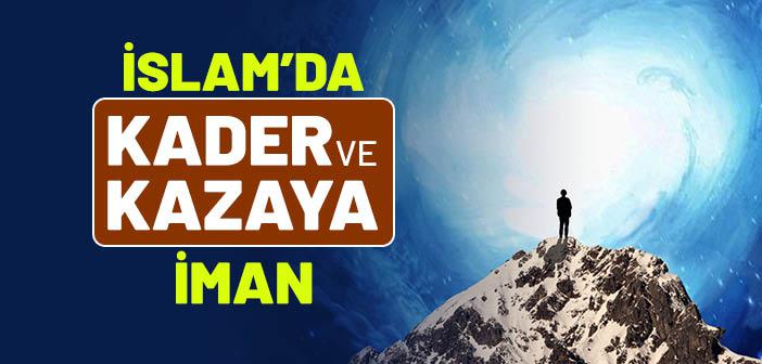 İslam’da Kader ve Kazaya İman