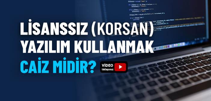 Lisanssız Yazılım (Korsan Yazılım) Caiz mi?