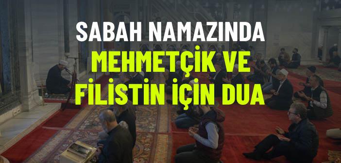 Mehmetçik ve Filistin İçin Sabah Namazında Dua Edildi