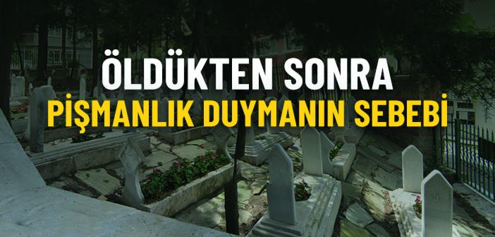 Öldükten Sonra Pişmanlık Duymanın Sebebi Nedir?