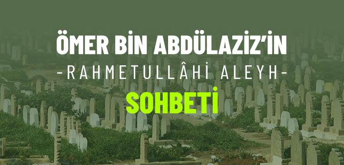 Ömer bin Abdülaziz’in (r.a.) Sohbeti