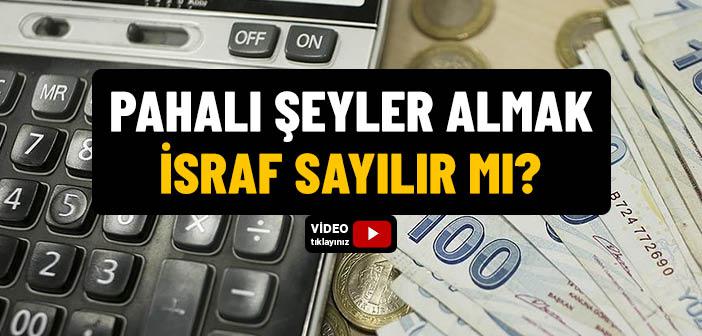 Pahalı Şeyler Almak İsraf Sayılır mı?