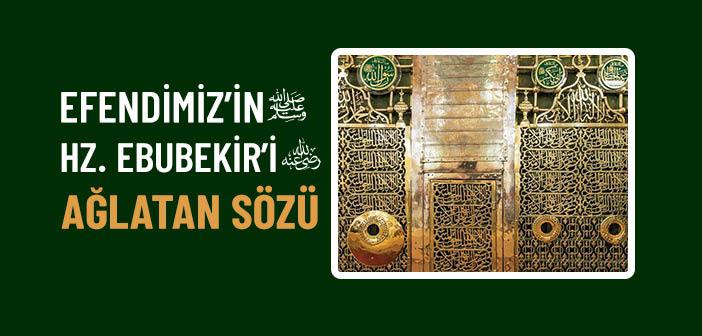 Peygamberimizin Hz. Ebubekir’i (r.a.) Ağlatan Sözü