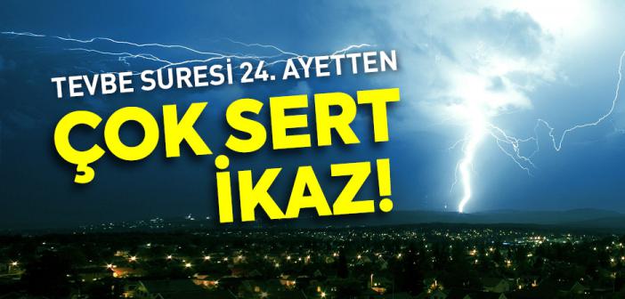 Tevbe Suresi 24. Ayetten Çok Sert İkaz!