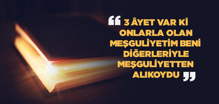 Üç Âyet Var ki Onlarla Olan Meşguliyetim, Beni Diğerleriyle Meşguliyetten Alıkoydu