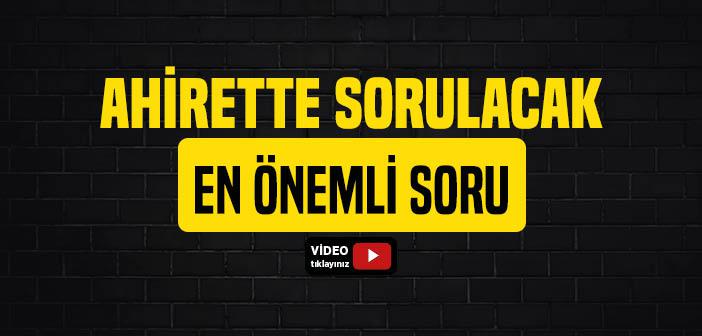 Ahirette Sorulacak En Önemli Soru