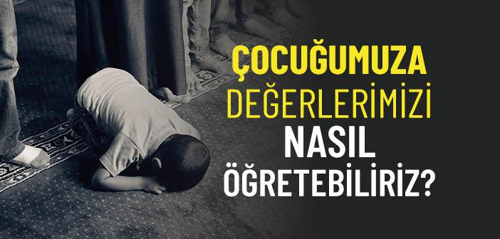 Çocuğa Değerler Eğitimi Nasıl Verilmeli?