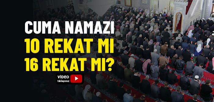 Cuma Namazı 10 Rekat mı 16 Rekat mı?