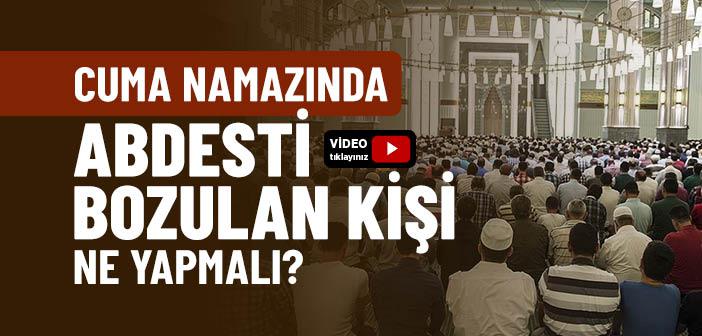 Cuma Namazında Abdesti Bozulan Kişi Ne Yapmalı?