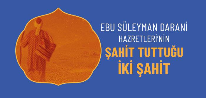 Ebu Süleyman Darani Hazretleri’nin Şahit Tuttuğu İki Şahit