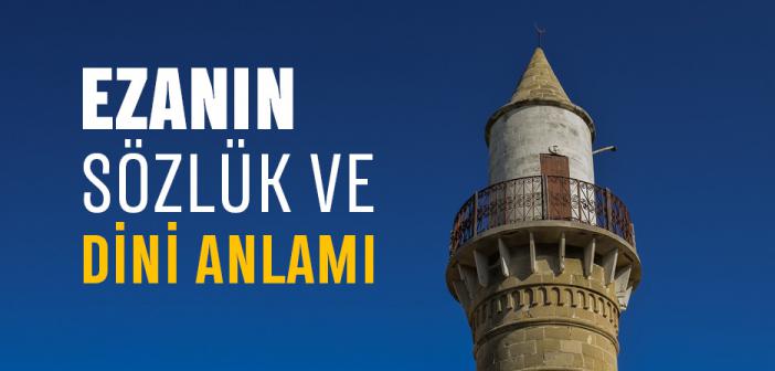 Ezan Ne Demektir? Sözlük ve Dini Anlamı