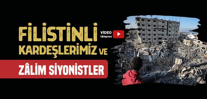 Filistinli Kardeşlerimiz ve Zâlim Siyonistler