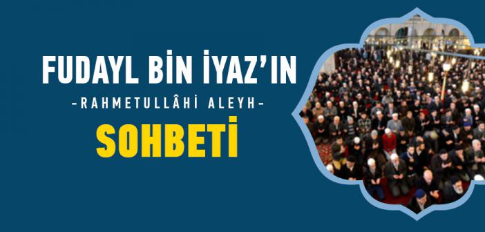 Fudayl bin İyaz Hazretleri’nin Sohbeti