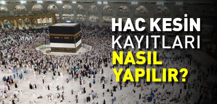 Hac Kesin Kayıtları Nasıl Yapılır?