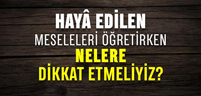 Hayâ Edilen Meseleleri Öğretirken Nelere Dikkat Etmeliyiz? | Peygamberimizin Eğitim Dili